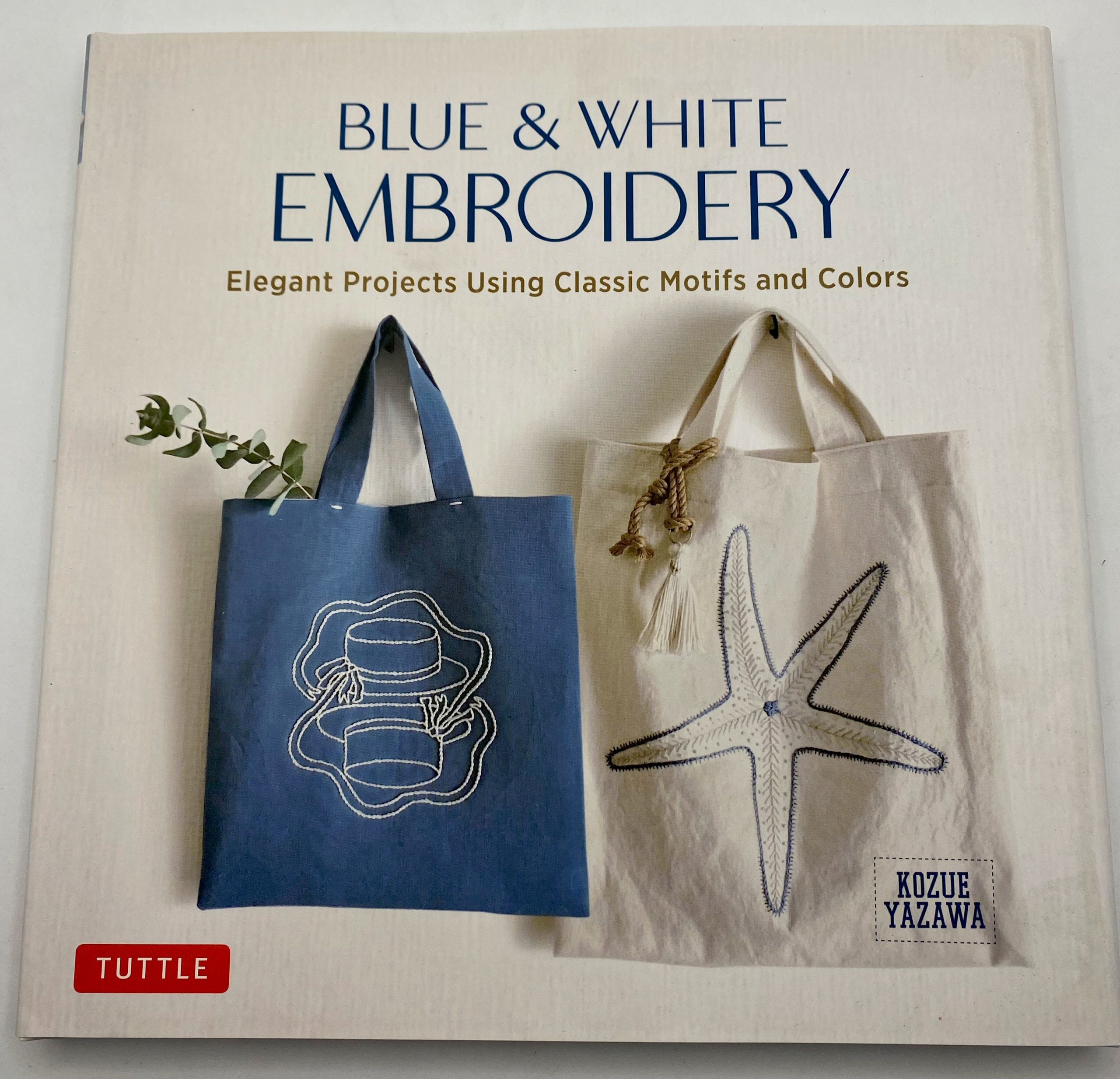 Blue & White Embroidery: Elegant Projects Using Classic Motifs and Colors by Kozue Yazawa