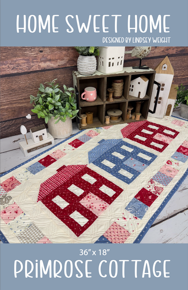 Home Sweet Home by Lindsey Weight of Primrose Cottage Quilts -PDF Pattern