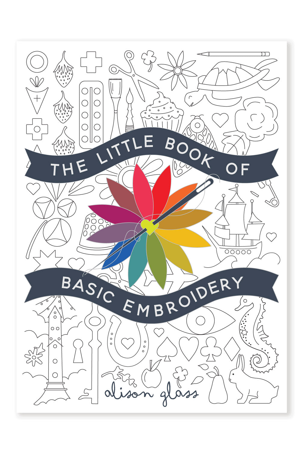 The Little Book of Basic Embroidery by Alison Glass