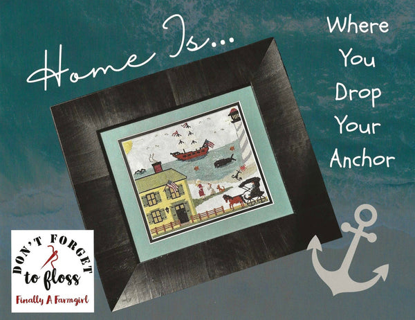 Home Is...Where You Drop Your Anchor Cross Stitch by Finally A Farmgirl - Paper Pattern
